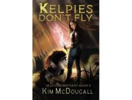 Livro Kelpies Dont Fly A Paranormal Suspense Novel with a Touch of Romance Valkyrie Bestiary de Kim Mcdougall (Inglês)