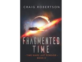 Livro Fragmented Time Time Wars Last Forever Book 3 de CRAIG ROBERTSON (Inglês)