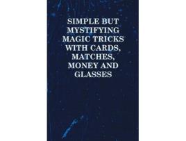 Livro Simple But Mystifying Magic Tricks with Cards Matches Money and Glasses de Anon (Inglês)