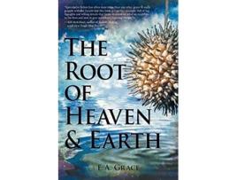 Livro The Root of Heaven and Earth de E A Grace (Inglês)