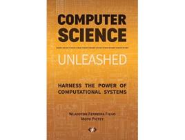 Livro Computer Science Unleashed Harness the Power of Computational Systems de Wladston Ferreira Filho Moto Pictet (Inglês)