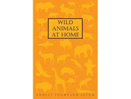 Livro Wild Animals At Home de Ernest Thompson Seton (Inglês)