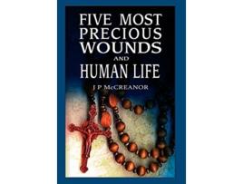 Livro Five Most Precious Wounds and Human Life de J P McCreanor (Inglês)