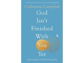 Livro God Isnt Finished With You Yet Life Lessons On Not Giving Up de Catherine Campbell (Inglês)