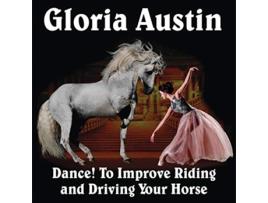 Livro Dance to Improve Riding and Driving Your Horse de Gloria Austin (Inglês)
