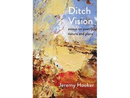 Livro Ditch Vision Essays on Poetry Nature and Place de Jeremy Hooker (Inglês)