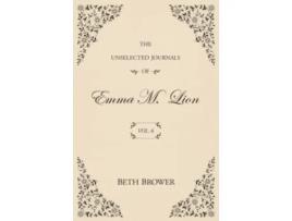 Livro The Unselected Journals of Emma M Lion Vol 6 de Beth Brower (Inglês)