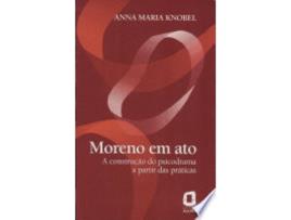 Livro MORENO EM ATO - A CONSTRUCAO DO PSICODRAMA A PARTIR DAS PRATICAS de AGORA (Português do Brasil)