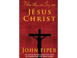 Livro Nhìn th?y và Say mê Jêsus Christ Vietnamese Edition de John Piper (Vietnamita)