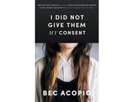 Livro I Did Not Give Them My Consent de Bec L Acopio (Inglês)