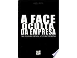 Livro FACE OCULTA DA EMPRESA - COMO DECIFRAR E GERENCIAR A CULTURA CORPORATIVA de OLIVEIRA, MARCO ANTONIO (Português do Brasil)