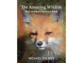 Livro The Amazing Wildlife in the Prince Albert National Park de Michael Holmes (Inglês)