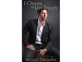 Livro I Choose to Live Bravely Bravely Trilogy de Nicole Dwigans (Inglês)