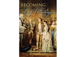 Livro Becoming Lady Washington A Novel de Betty Bolte (Inglês)