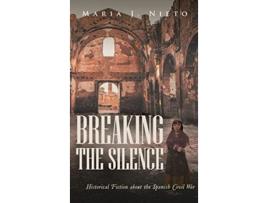 Livro Breaking the Silence Historical Fiction about the Spanish Civil War de Maria J Nieto (Inglês - Capa Dura)