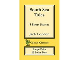 Livro South Sea Tales Cactus Classics Large Print 8 Short Stories 16 Point Font Large Text Large Type de Jack London Marc Cactus (Inglês)