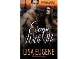 Livro Escape with Me de Lisa Eugene (Inglês)