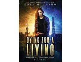 Livro Dying for Living Omnibus Volume 1 Dying for a Living Books 13 Dying for a Living Omnibus de Kory M Shrum (Inglês)