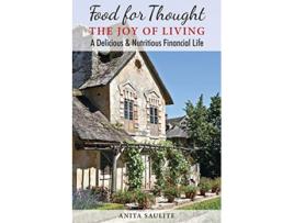Livro Food For Thought The Joy Of Living A Delicious Nutritious Financial Life de Anita Saulite (Inglês)