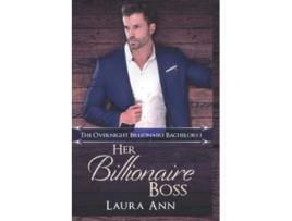 Livro Her Billionaire Boss a sweet billionaire boss romance The Overnight Billionaire Bachelors de Laura Ann (Inglês)