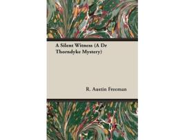 Livro A Silent Witness A Dr Thorndyke Mystery de R Austin Freeman (Inglês)