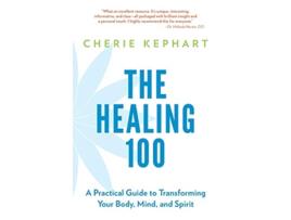 Livro The Healing 100 A Practical Guide to Transforming Your Body Mind and Spirit de Cherie Kephart (Inglês)