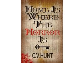 Livro Home Is Where the Horror Is de C V Hunt (Inglês)