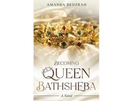 Livro Becoming Queen Bathsheba paperback Or Softback de Bedzrah Amanda (Inglês)
