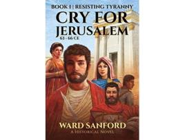 Livro Cry for Jerusalem Book 1 6366 CE Resisting Tyranny de Ward E Sanford (Inglês)