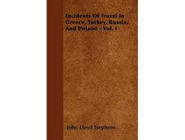 Livro Incidents Of Travel In Greece Turkey Russia And Poland Vol I de John Lloyd Stephens (Inglês)