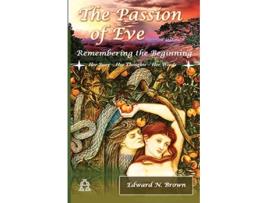 Livro The Passion of Eve Remembering the Beginning de Edward N Brown (Inglês)