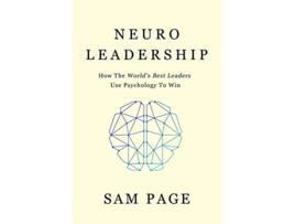 Livro NeuroLeadership How The Worlds Best Leaders Use Psychology To Win de Sam Page (Inglês)
