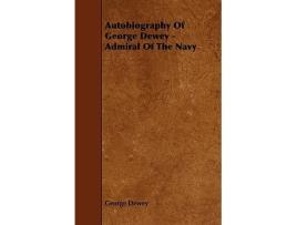 Livro Autobiography Of George Dewey Admiral Of The Navy de George Dewey (Inglês)
