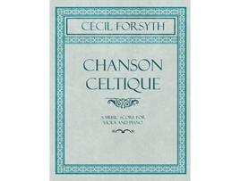 Livro Chanson Celtique A Music Score for Viola and Piano de Cecil Forsyth (Inglês)