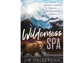 Livro Wilderness Spa Where Physical Survival Meets Psychological Survival de Jim Halverson (Inglês)