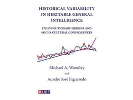 Livro Historical Variability In Heritable General Intelligence Its Evolutionary Origins and SocioCultural Consequences de Michael A Woodley (Inglês)