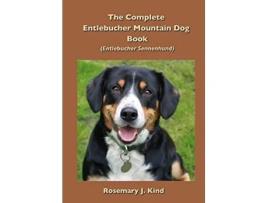 Livro The Complete Entlebucher Mountain Dog Book Entlebucher Sennenhund de Rosemary J Kind (Inglês)