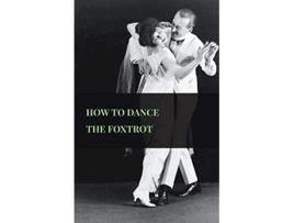 Livro How To Dance The Foxtrot de Anon (Inglês)