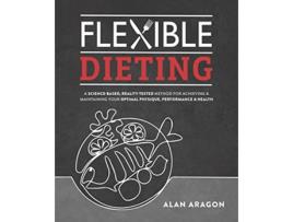 Livro Flexible Dieting de Alan Aragon (Inglês)