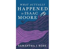 Livro What Actually Happened to Isaac Moore de Samantha J Rose (Inglês)