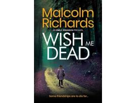 Livro Wish Me Dead A Prequel Novella The Emily Swanson Series de Malcolm Richards (Inglês)