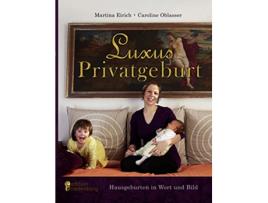 Livro Luxus Privatgeburt Hausgeburten in Wort und Bild German Edition de Caroline Oblasser e Martina Eirich (Alemão)