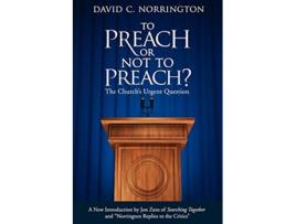Livro To Preach or Not To Preach The Churchs Urgent Question de David C Norrington (Inglês)