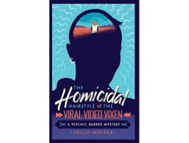 Livro The Homicidal Hairstyle of the Viral Video Vixen Book 2 A Psychic Barber Mystery de Phillip Mottaz (Inglês)