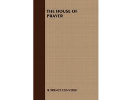 Livro The House of Prayer de Converse Florence Converse Florence Converse (Inglês)