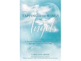 Livro Tapping on the Wings of Angels A Journal of Spiritual Synchronicity and Messages with the Other Side de Carol Ann Arnim (Inglês)