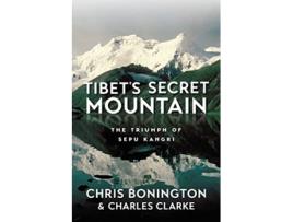Livro Tibets Secret Mountain The Triumph of Sepu Kangri de Sir Chris Bonington Charles Clarke (Inglês)