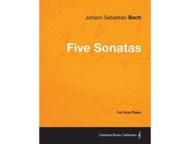 Livro Five Sonatas by Bach For Solo Piano de Johann Sebastian Bach (Inglês)