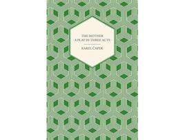 Livro The Mother A Play in Three Acts de Karel Capek (Inglês)