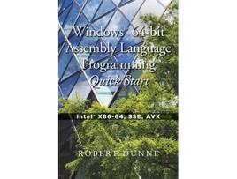 Livro Windows 64bit Assembly Language Programming Quick Start Intel X8664 SSE AVX de Robert Dunne (Inglês)